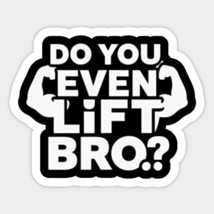 Do You Even Lift Bro.? Sticker